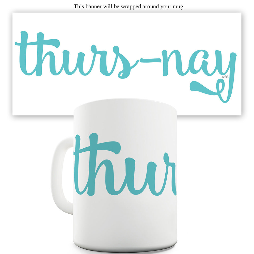 Thurs-nay Funny Mug