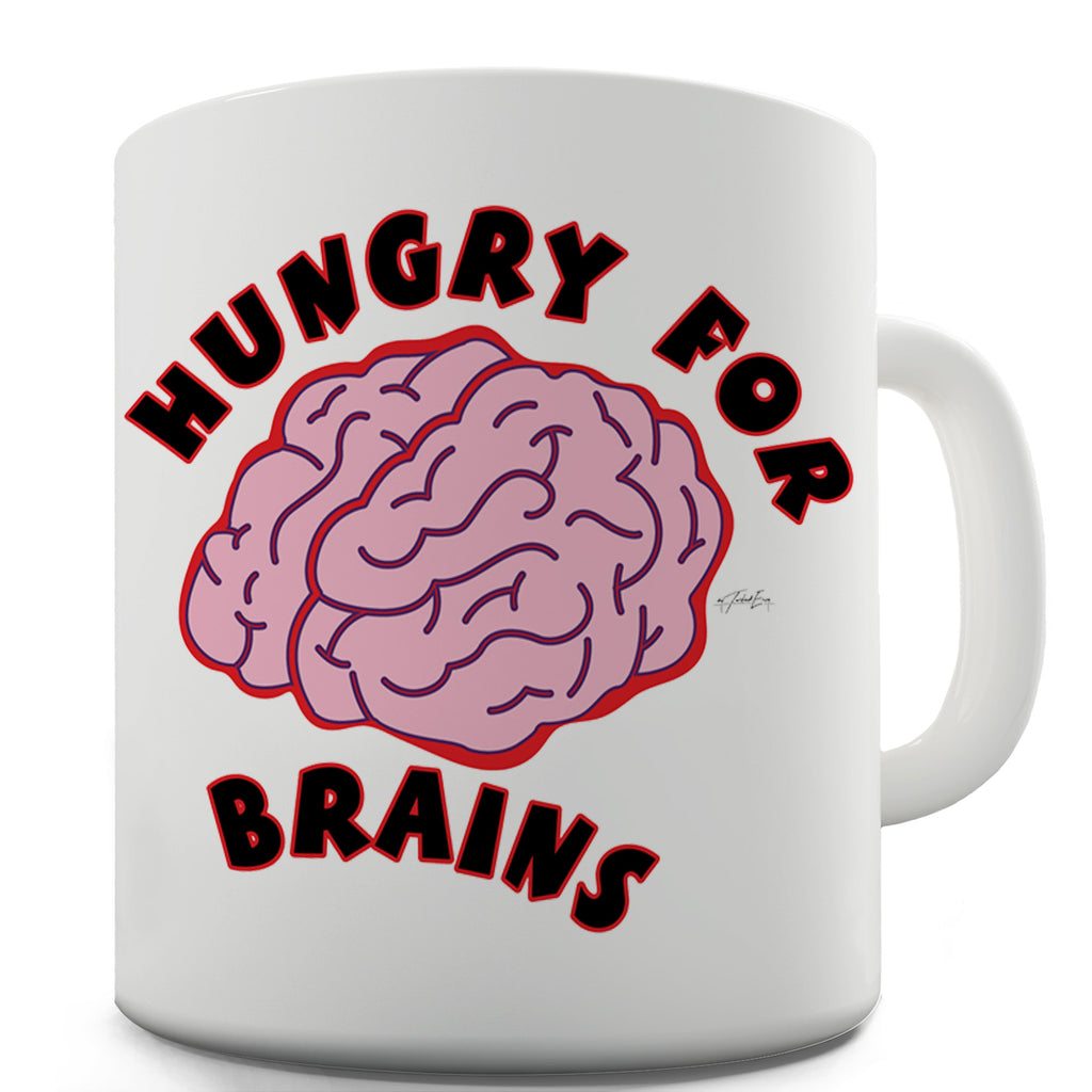 Hungry For Brains Ceramic Mug Slogan Funny Cup