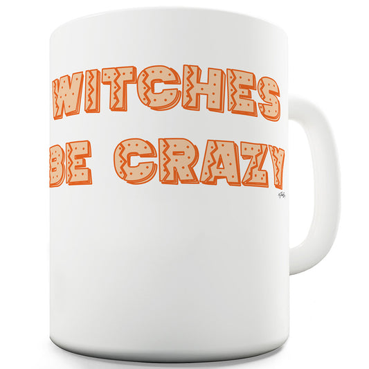 Witches Be Crazy Funny Mugs For Friends