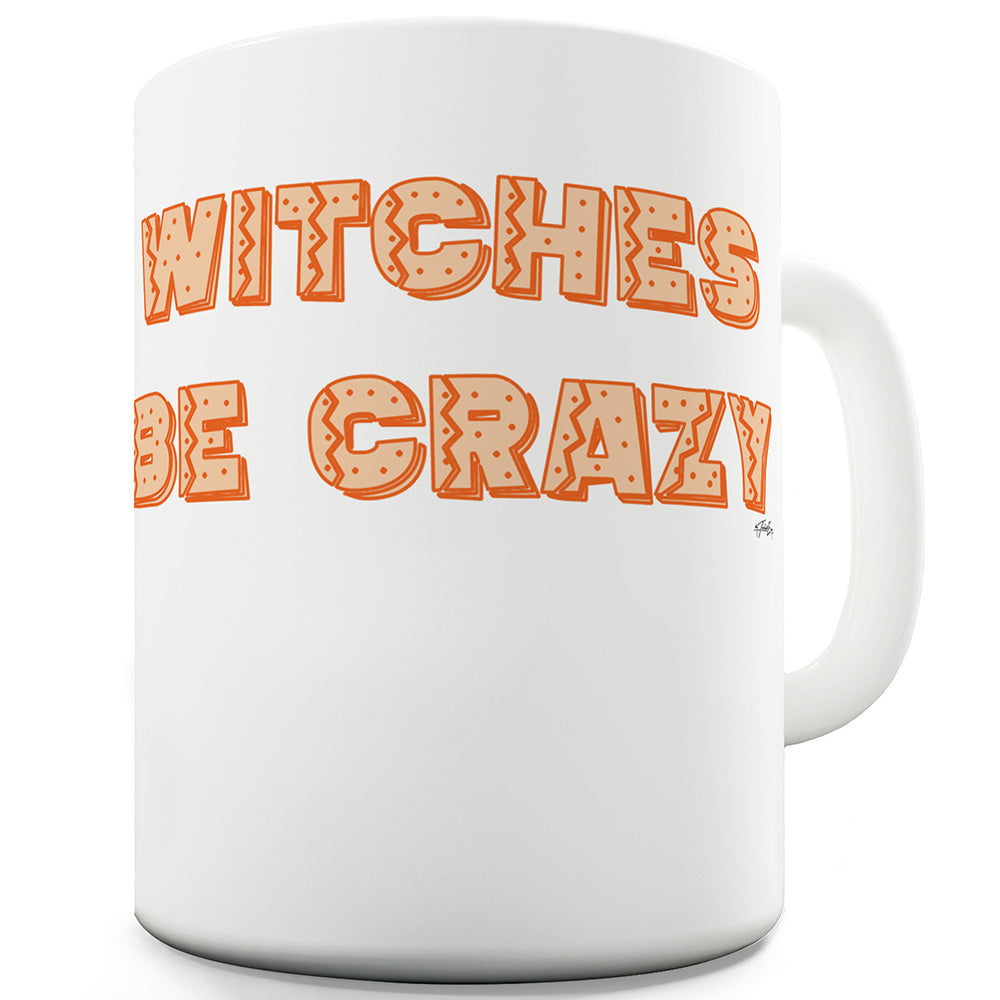 Witches Be Crazy Funny Mugs For Friends