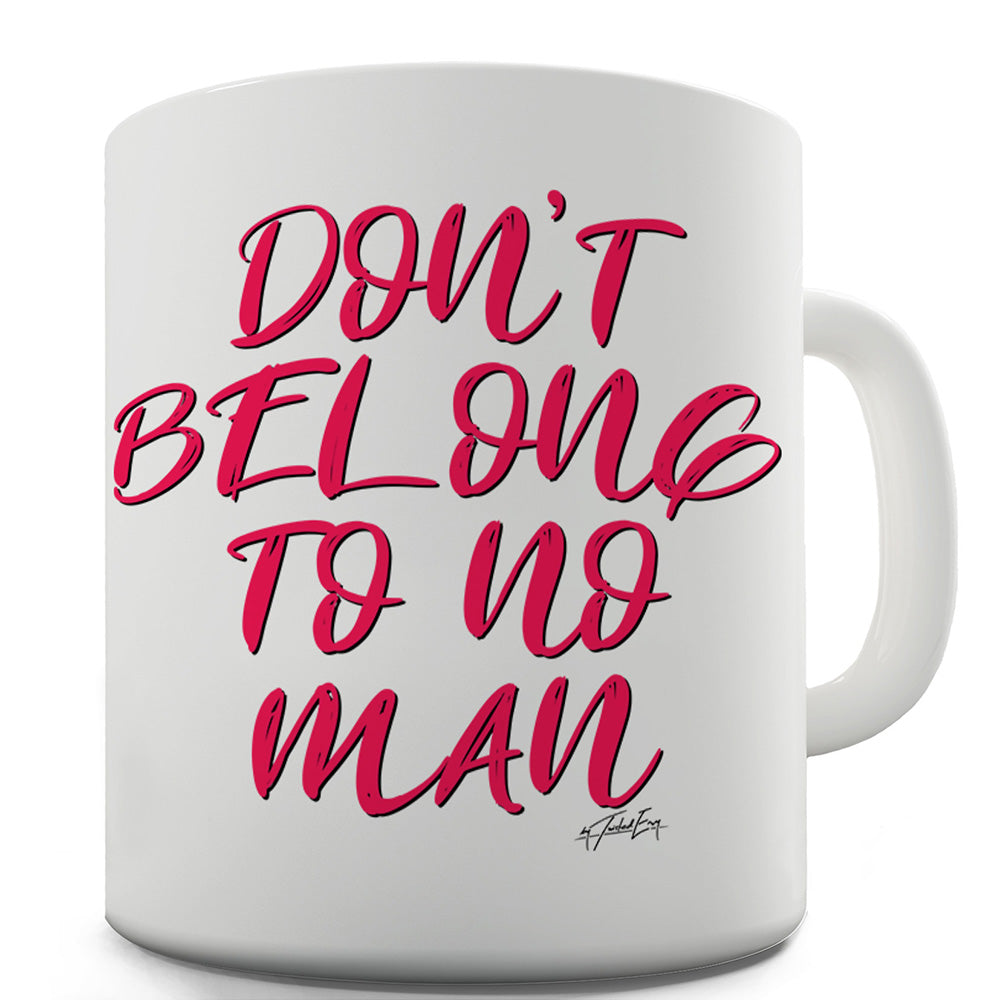 Don't Belong To No Man Ceramic Tea Mug