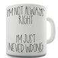 I'm Not Always Right Mug - Unique Coffee Mug, Coffee Cup