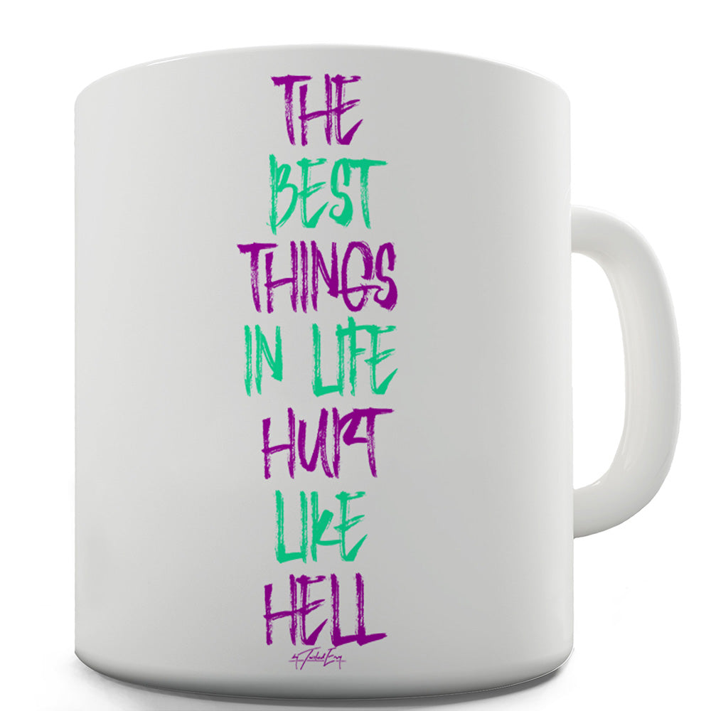 The Best Things Hurt Like Hell Funny Coffee Mug