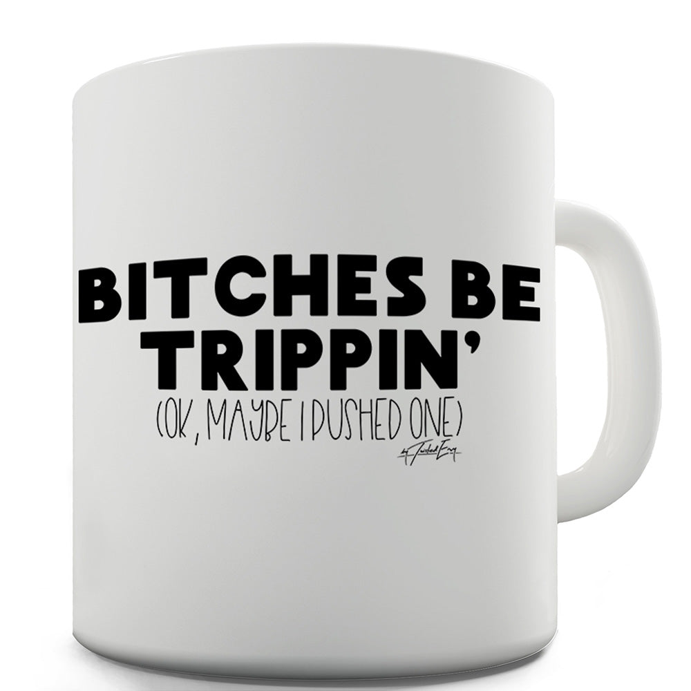 B-tches By Trippin' Funny Mugs For Men Rude