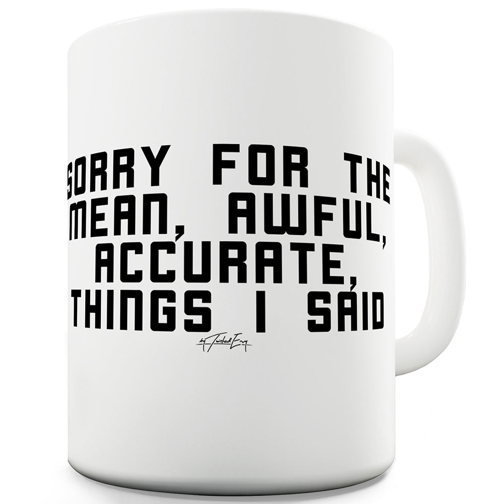 Sorry For The Accurate Things I Said Funny Novelty Mug Cup