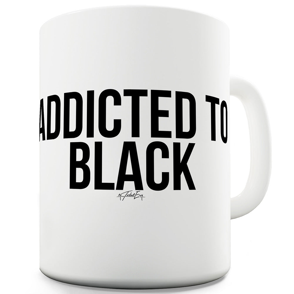 Addicted To Black Mug - Unique Coffee Mug, Coffee Cup