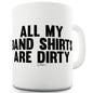 All My Band Shirts Are Dirty Funny Office Secret Santa Mug