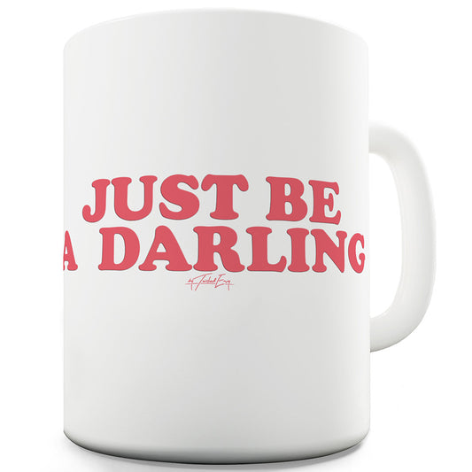 Just Be A Darling Funny Novelty Mug Cup