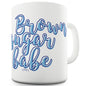 Brown Sugar Babe Funny Mugs For Friends