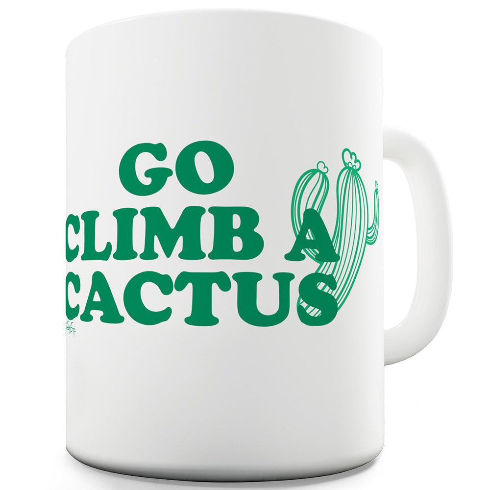 Go Climb A Cactus Ceramic Novelty Mug