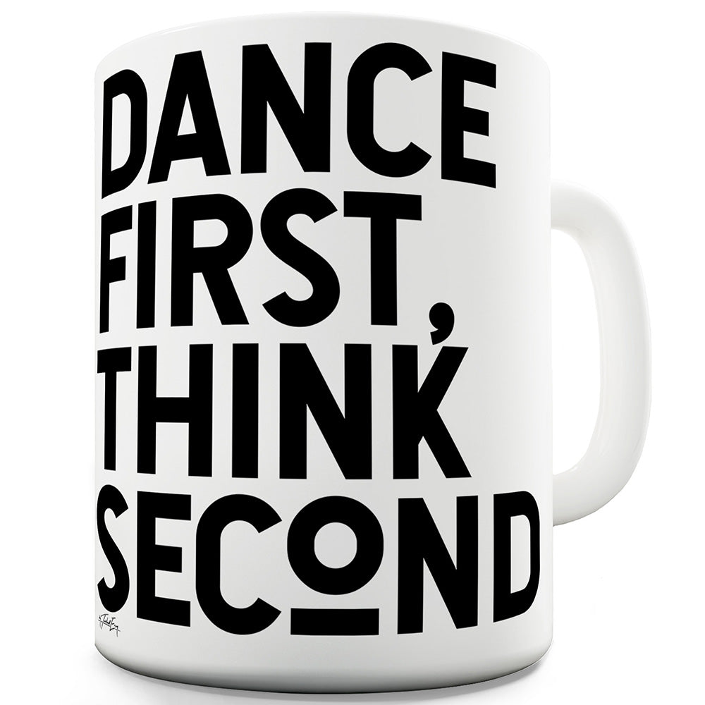 Dance First Think Second Funny Mugs For Dad