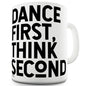 Dance First Think Second Funny Mugs For Dad