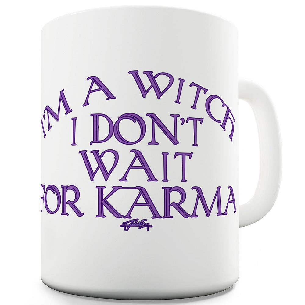 I Don't Wait For Karma Funny Mugs For Women