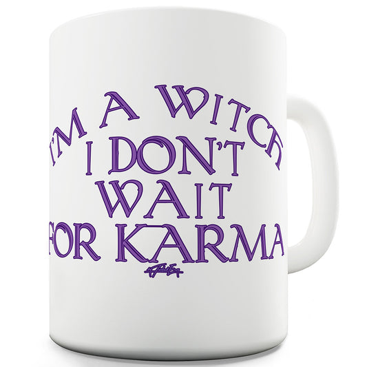 I Don't Wait For Karma Funny Mugs For Women