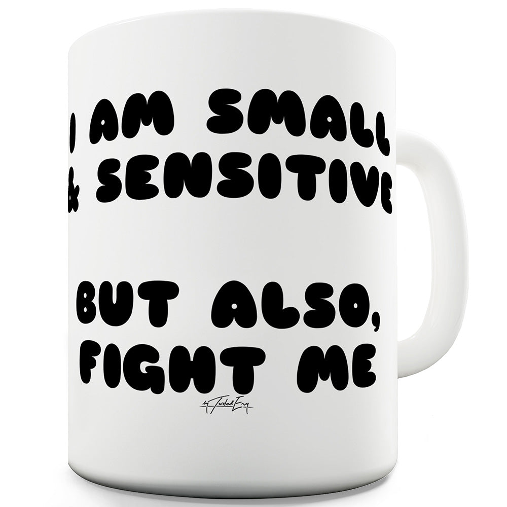 I Am Small And Sensitive Funny Mugs For Dad