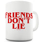 Friends Don't Lie Ceramic Mug