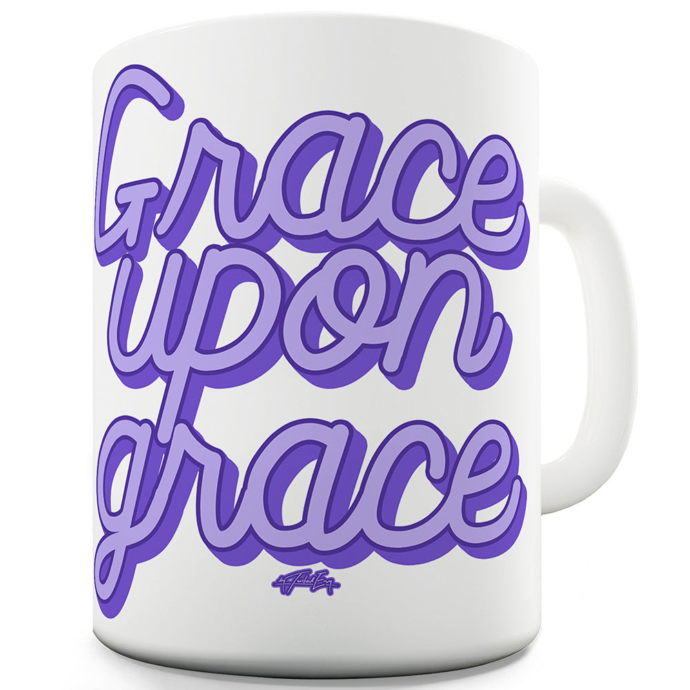 Grace Upon Grace Funny Novelty Mug Cup