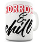 Horror And Chill Funny Mugs For Work