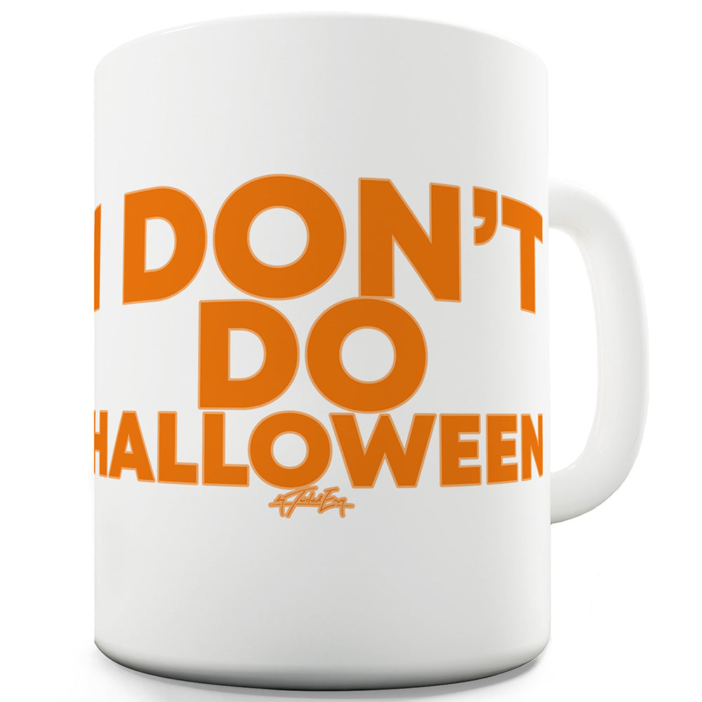 I Don't Do Halloween Funny Mugs For Friends