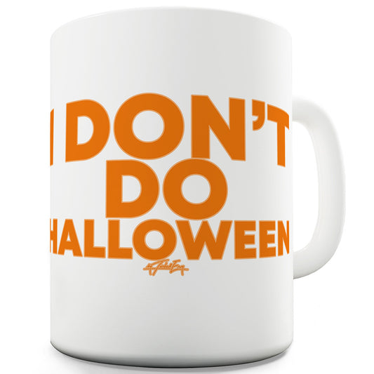 I Don't Do Halloween Funny Mugs For Friends