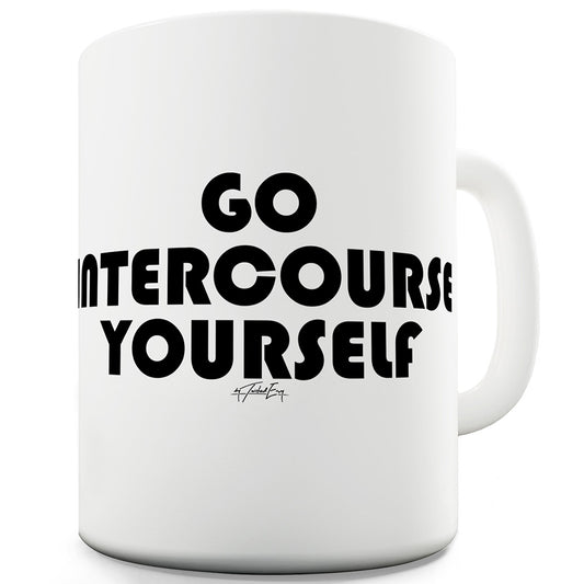 Go Intercourse Yourself Ceramic Novelty Mug