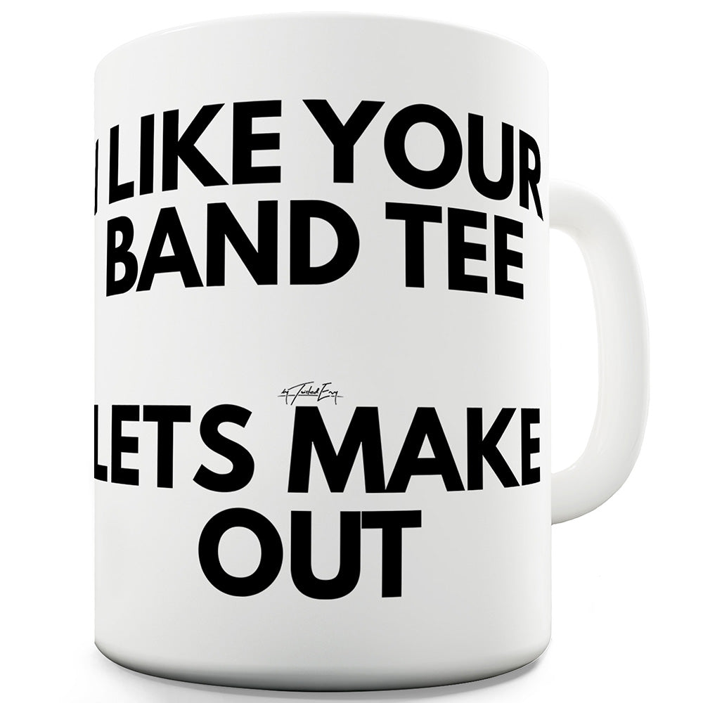 I Like Your Band Tee Funny Mugs For Dad