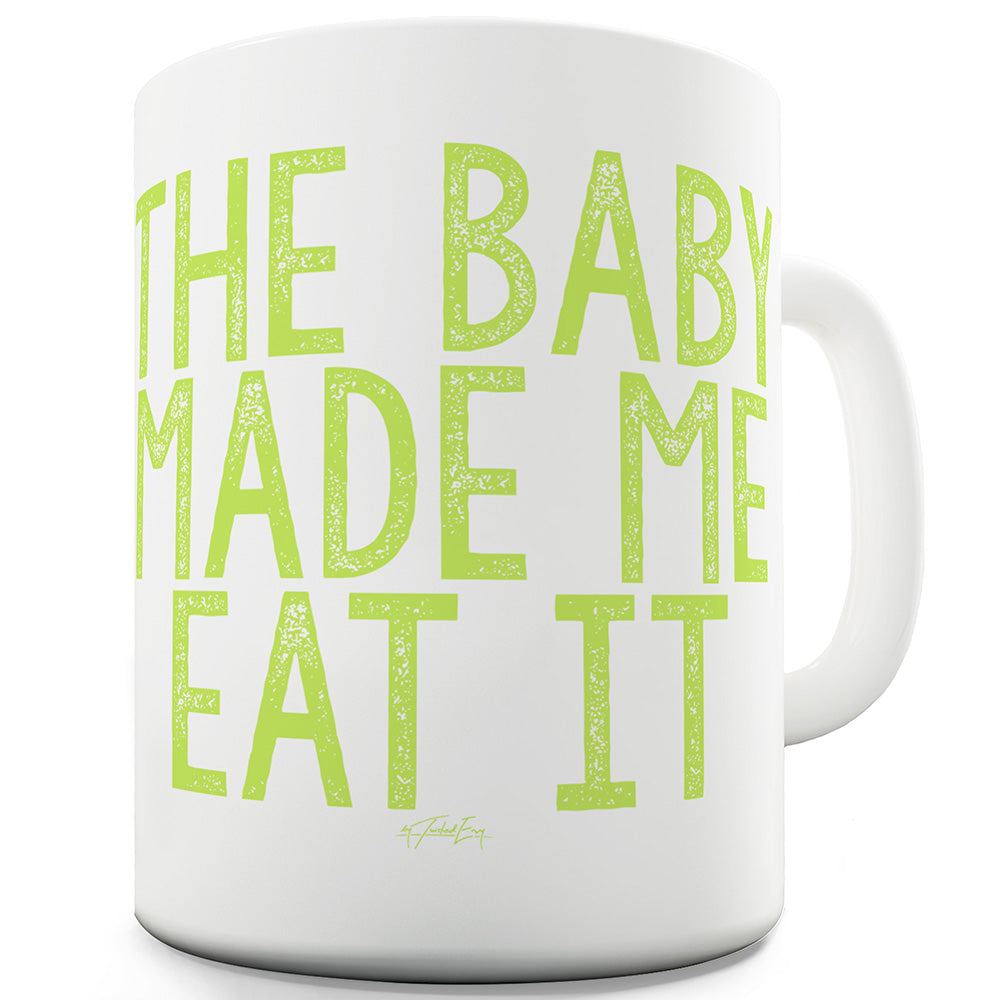 The Baby Made Me Do It Funny Mugs For Work