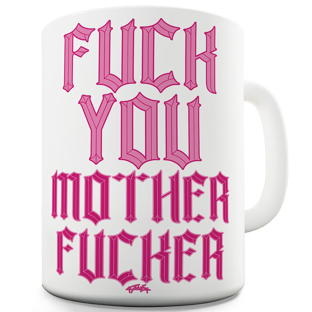 F#ck Your Mother F#cker Funny Coffee Mug