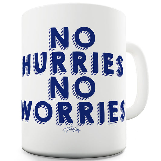 No Hurries No Worries Funny Mugs For Men Rude