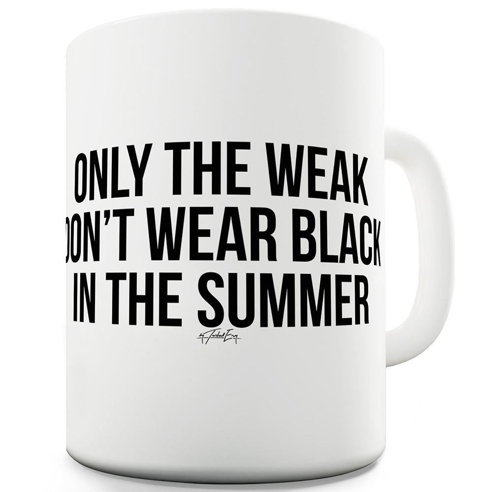 Only The Weak Don't Wear Black Funny Mugs For Men