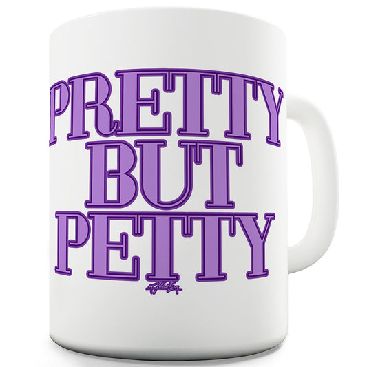 Pretty But Petty Ceramic Tea Mug