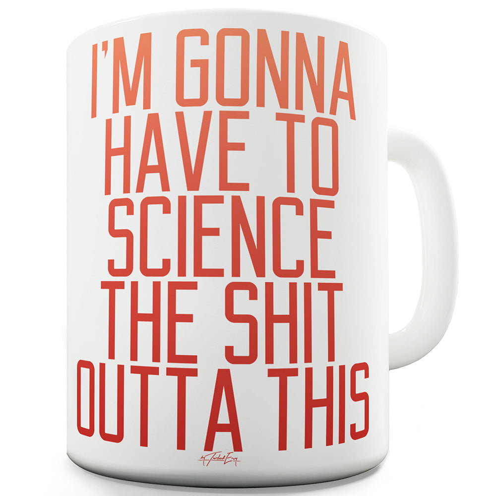 I'm Gonna Have To Science This Funny Mug