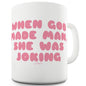 When God Made Man Ceramic Novelty Mug