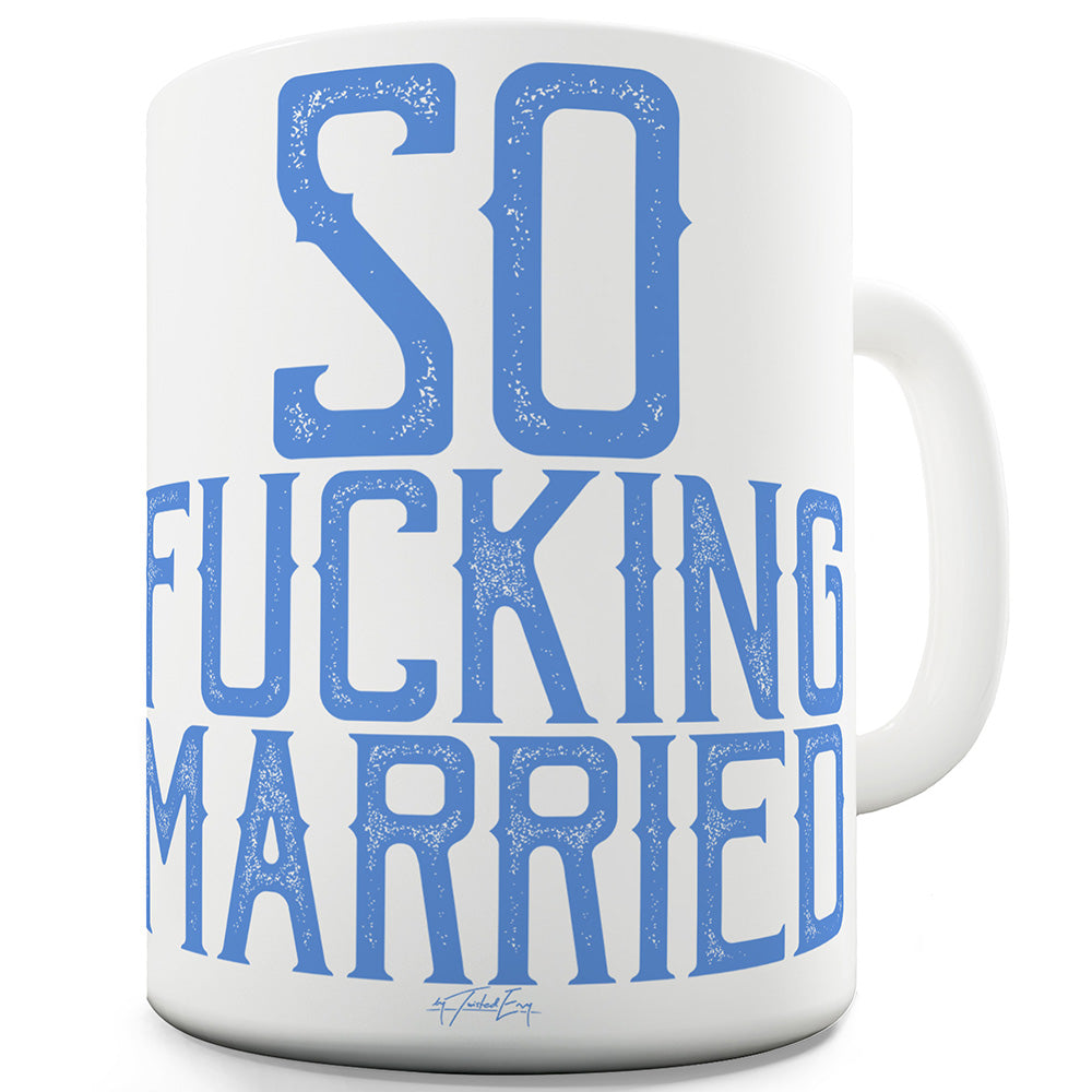 So F#cking Married Funny Novelty Mug Cup