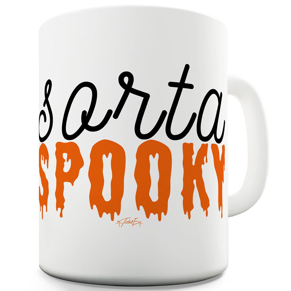 Sorta Spooky Funny Novelty Mug Cup