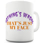 Nothing's Wrong That's Just My Face Ceramic Mug