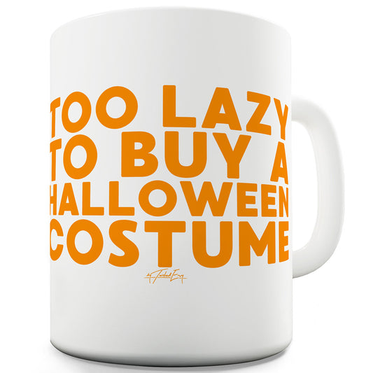 Too Lazy To Buy A Halloween Costume Ceramic Mug