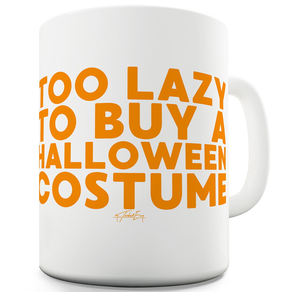Too Lazy To Buy A Halloween Costume Ceramic Mug