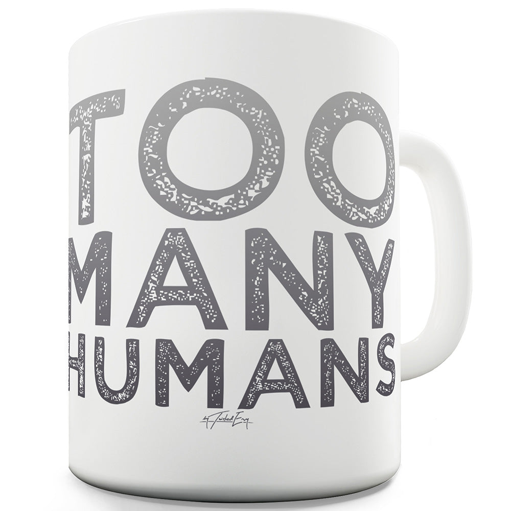 Too Many Humans Funny Mugs For Friends