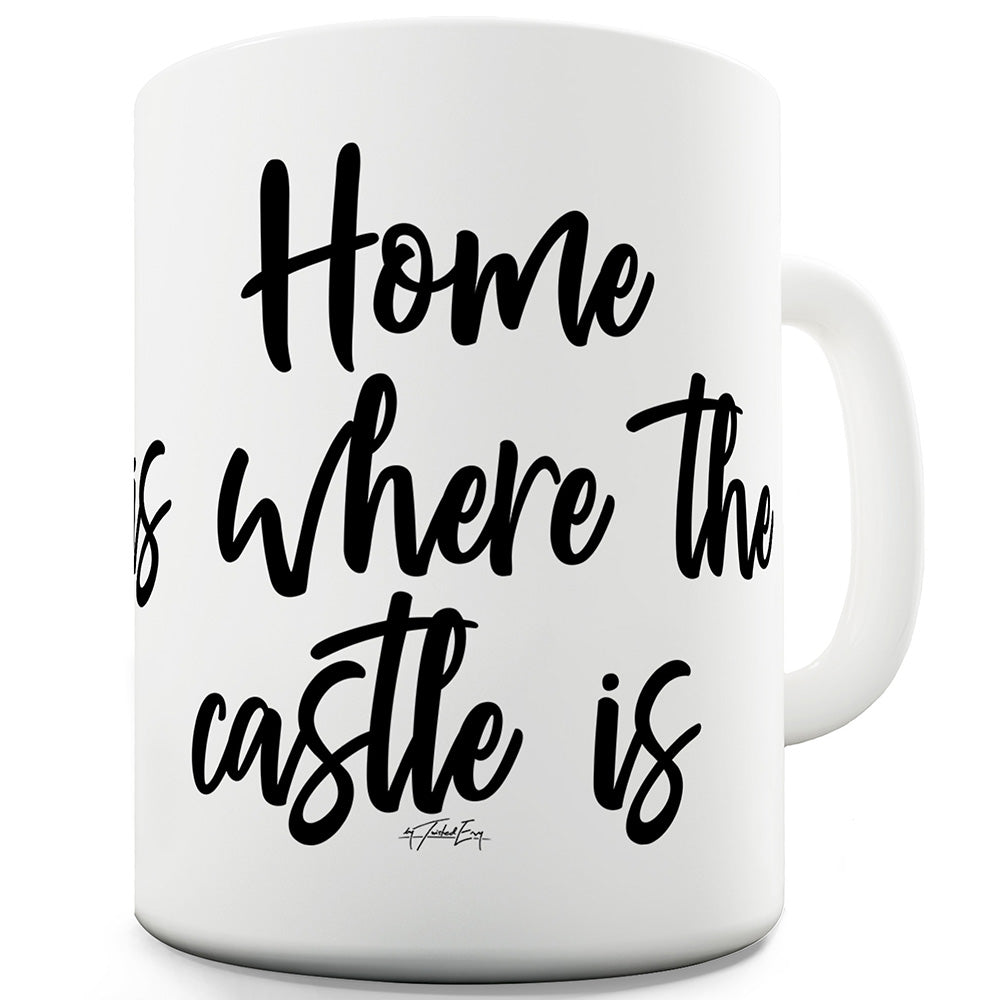 Home Is Where The Castle Is Funny Mugs For Men Rude