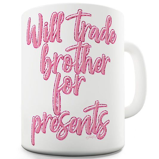 Will Trade Brother For Presents Ceramic Novelty Mug