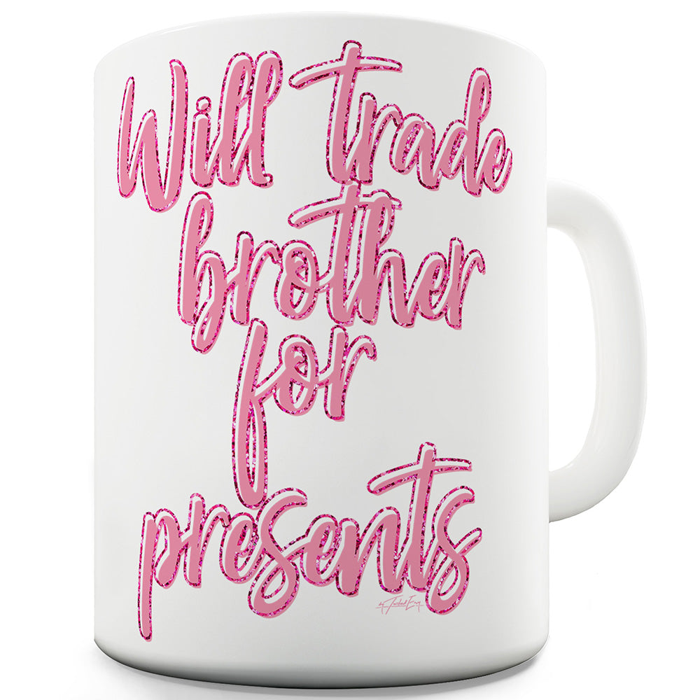 Will Trade Brother For Presents Ceramic Novelty Mug