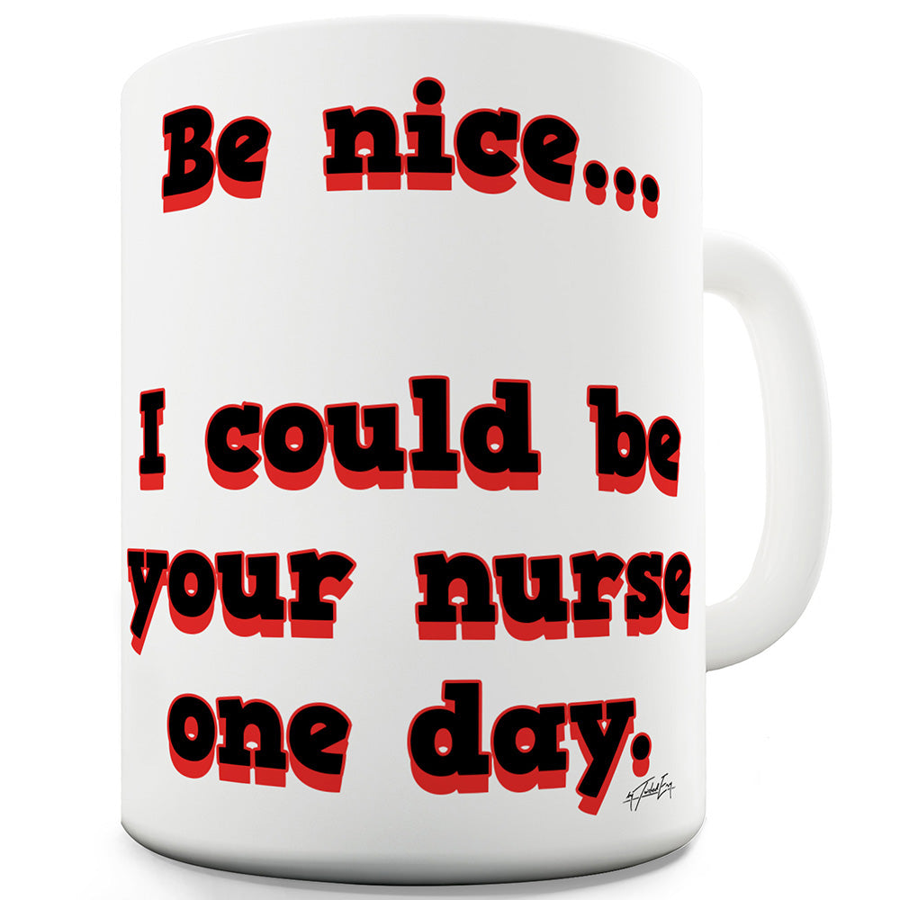 Be Nice I Could Be Your Nurse Funny Office Secret Santa Mug