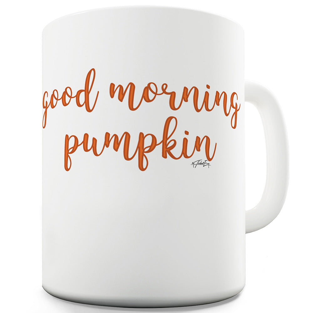 Good Morning Pumpkin Funny Mugs For Men Rude