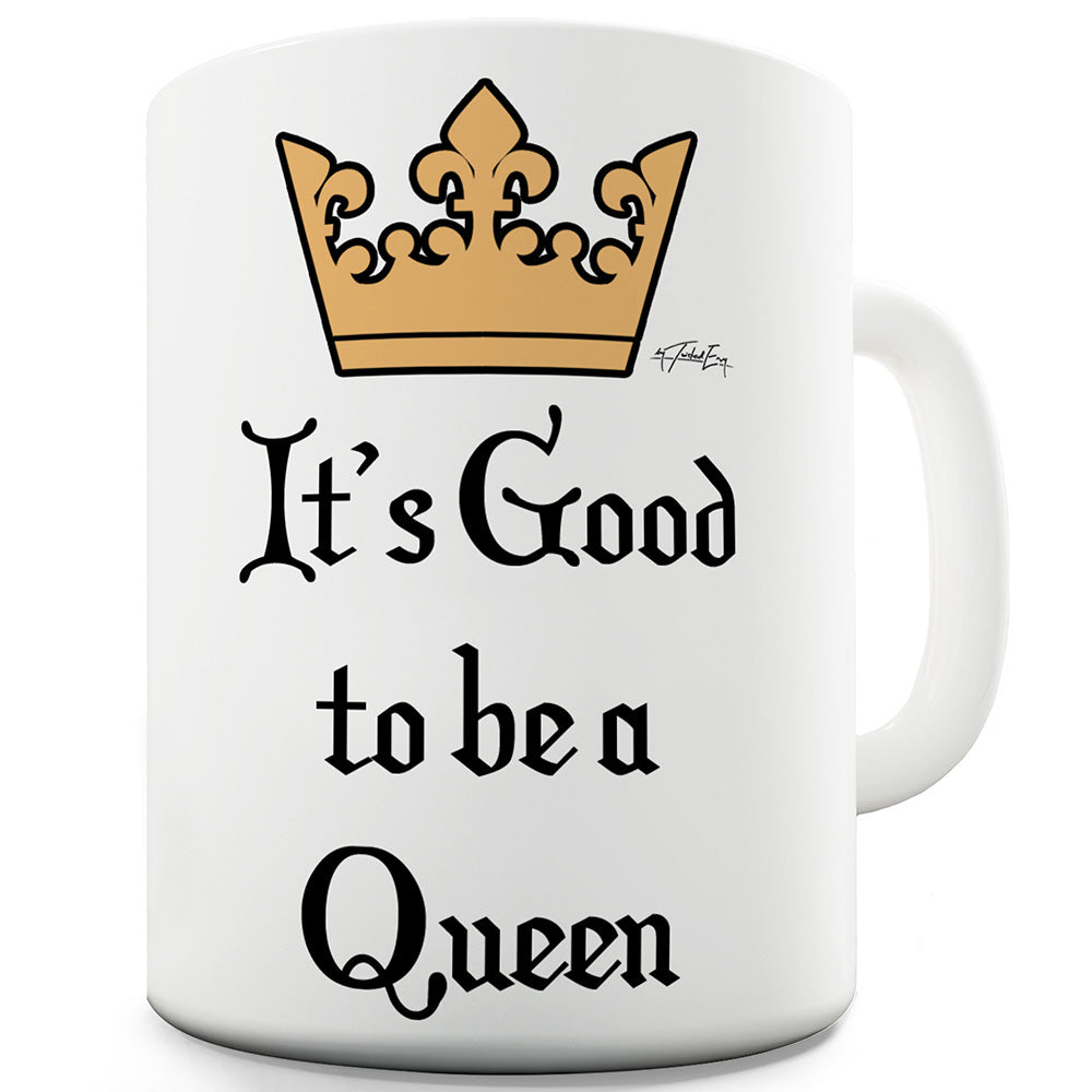 It's Good To Be Queen Funny Mugs For Work