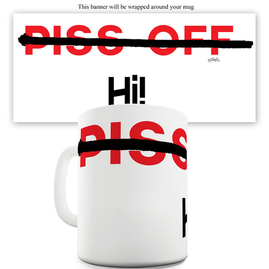 P#ss Of Hi! Funny Novelty Mug Cup