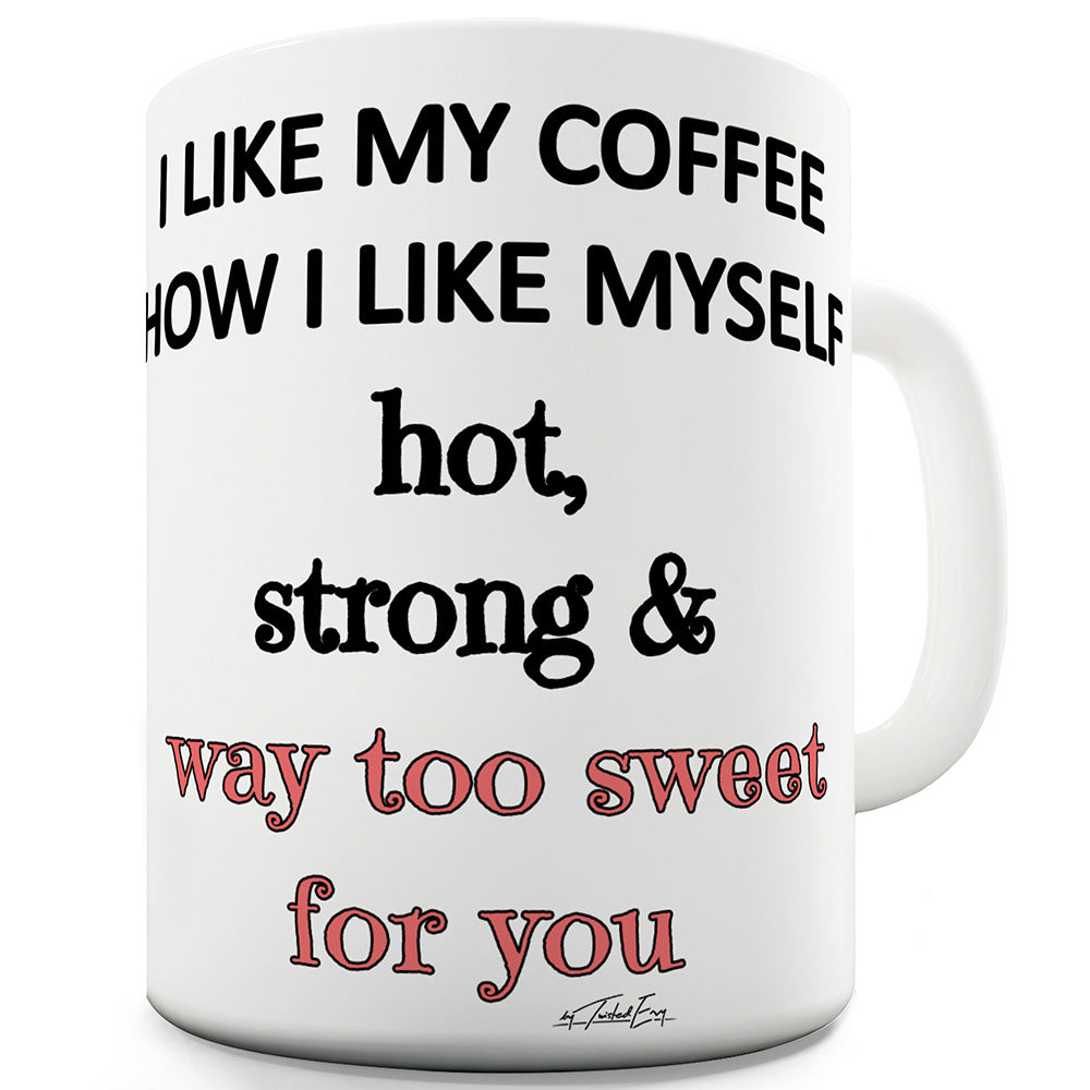 I Like My Coffee How I Like Myself Funny Coffee Mug