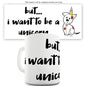 But I Want To Be A Unicorn Funny Novelty Mug Cup