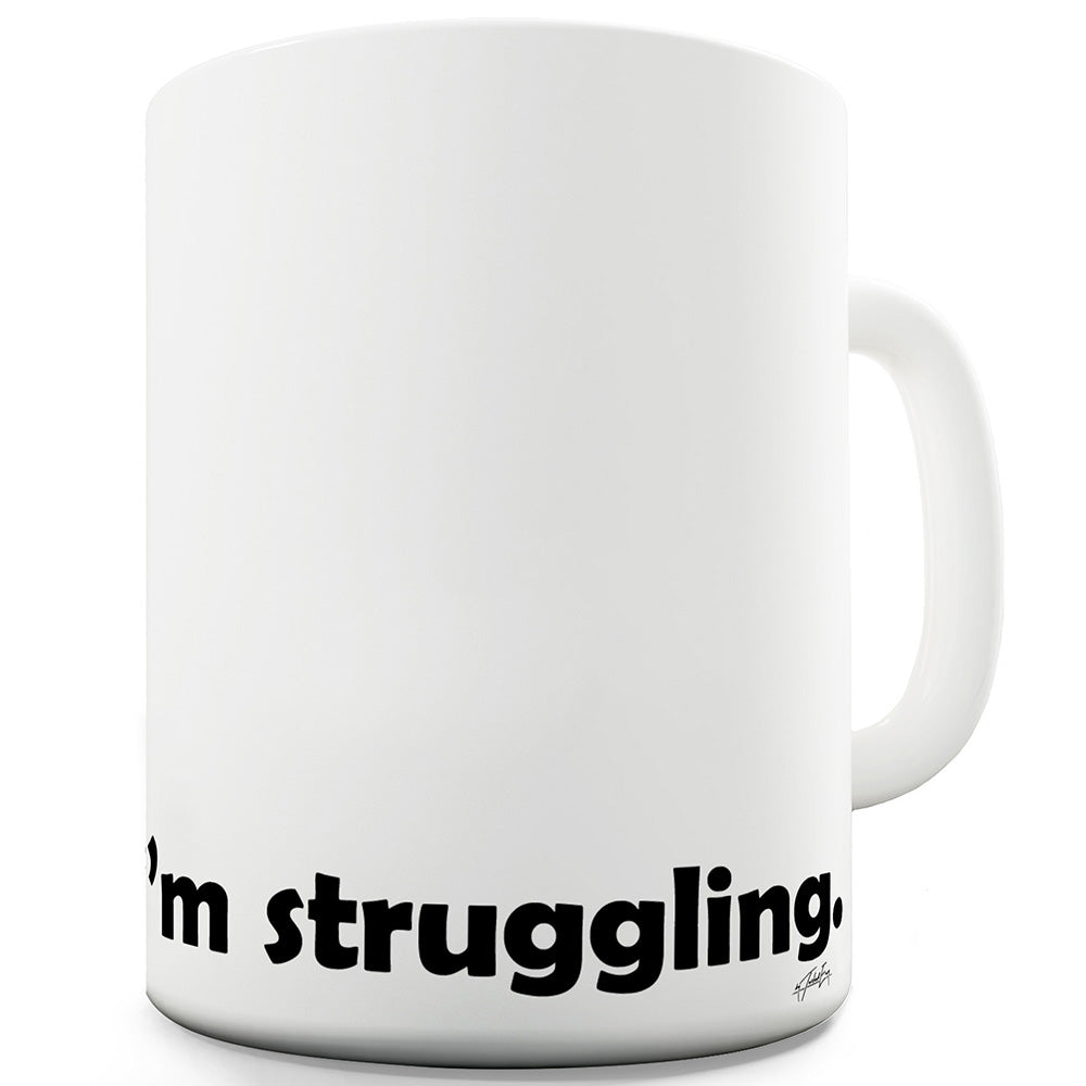 I'm Struggling Funny Mug