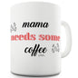 Mama Needs Some Coffee Funny Mug